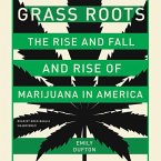 Grass Roots: The Rise and Fall and Rise of Marijuana in America