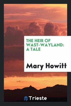 The Heir of Wast-Wayland - Howitt, Mary