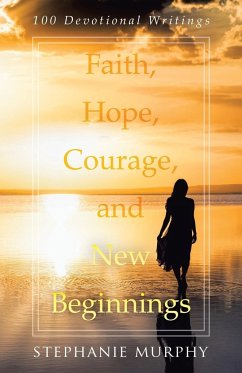 Faith, Hope, Courage, and New Beginnings - Murphy, Stephanie