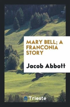Mary Bell; A Franconia Story - Abbott, Jacob