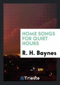 Home Songs for Quiet Hours - Baynes, R. H.