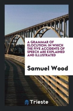 A Grammar of Elocution - Wood, Samuel