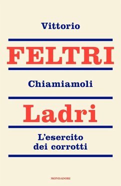Chiamiamoli ladri. L'esercito dei corrotti - Feltri, Vittorio Chiamiamoli ladri. L'esercito dei corrotti - Feltri, Vittorio