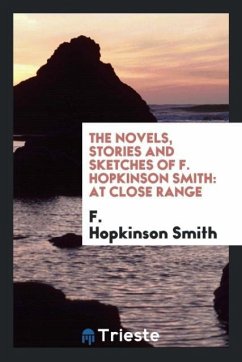 The Novels, Stories and Sketches of F. Hopkinson Smith - Smith, F. Hopkinson