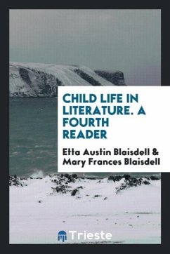 Child Life in Literature. A Fourth Reader - Blaisdell, Etta Austin; Blaisdell, Mary Frances