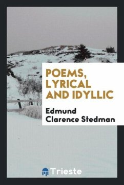 Poems, Lyrical and Idyllic - Stedman, Edmund Clarence