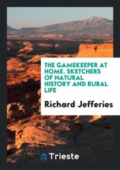 The Gamekeeper at Home. Sketchers of Natural History and Rural Life - Jefferies, Richard