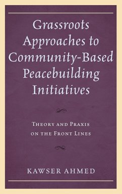 Grassroots Approaches to Community-Based Peacebuilding Initiatives - Ahmed, Kawser