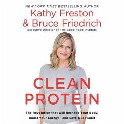 Clean Protein: The Revolution That Will Reshape Your Body, Boost Your Energy?and Save Our Planet - Freston, Kathy; Friedrich, Bruce