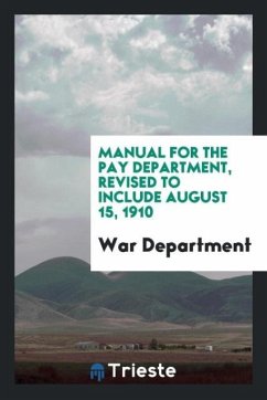 Manual for the Pay Department, Revised to Include August 15, 1910 - Department, War