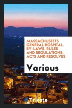 Massachusetts General Hospital. By-Laws, Rules and Regulations, Acts and Resolves