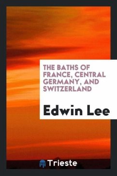 The Baths of France, Central Germany, and Switzerland - Lee, Edwin