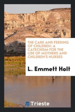 The Care and Feeding of Children - Emmett Holt, L.