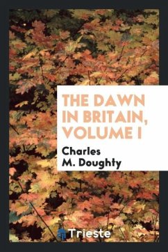 The Dawn in Britain, Volume I - Doughty, Charles M.