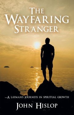 The Wayfaring Stranger: -A Layman's Journeys in Spiritual Growth - Hislop, John