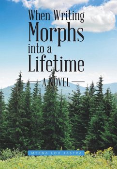 When Writing Morphs into a Lifetime - Myrna Lou Jastra