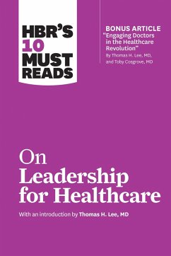 HBR's 10 Must Reads on Leadership for Healthcare (with bonus article by Thomas H. Lee, MD, and Toby Cosgrove, MD) - Harvard Business Review; Lee, Thomas H.; Goleman, Daniel