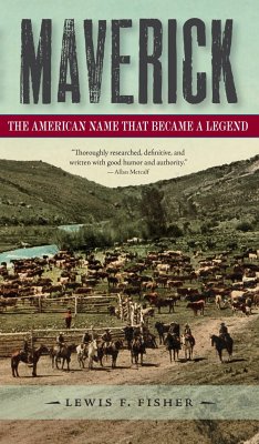 Maverick: The American Name That Became a Legend - Fisher, Lewis F.