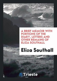 A Brief Memoir with Portions of the Diary, Letters and Other Remains of Eliza Southall