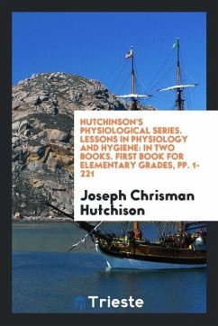 Hutchinson's Physiological Series. Lessons in Physiology and Hygiene