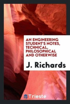 An Engineering Student's Notes, Technical, Philosophical and Otherwise - Richards, J.