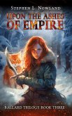 Upon the Ashes of Empire (The Ballard Trilogy, #3) (eBook, ePUB) Upon the Ashes of Empire (The Ballard Trilogy, #3) (eBook, ePUB)