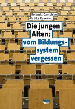 Die jungen Alten: vom Bildungssystem vergessen (eBook, PDF) - Campiche, Roland J.; Kuzeawu, Afi Sika