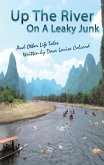Up the River on a Leaky Junk and Other Life Tales (eBook, ePUB) Up the River on a Leaky Junk and Other Life Tales (eBook, ePUB)