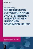 Die Betreuung Schwerkranker und Sterbender in Bayerischen Jüdischen Gemeinden heute (eBook, PDF)