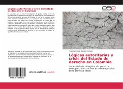 Lógicas autoritarias y crisis del Estado de derecho en Colombia - Saidiza Peñuela, Hugo Fernando