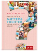 Was denkst du? - Fragen, die sich Mutter und Tochter einmal stellen sollten Was denkst du? - Fragen, die sich Mutter und Tochter einmal stellen sollten