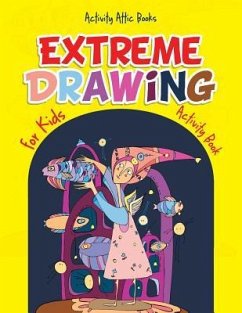 Extreme Drawing for Kids: Activity Book - Activity Attic Books