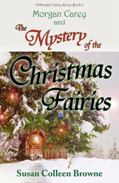 Morgan Carey and The Mystery of the Christmas Fairies (Morgan Carey Adventures, #2) (eBook, ePUB) - Browne, Susan Colleen