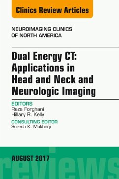 Dual Energy CT: Applications in Head and Neck and Neurologic Imaging, An Issue of Neuroimaging Clinics of North America (eBook, ePUB) - Forghani, Reza; Kelly, Hillary R.