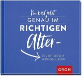 Du bist jetzt genau im richtigen Alter - du musst nur noch herausfinden wofür Du bist jetzt genau im richtigen Alter - du musst nur noch herausfinden wofür