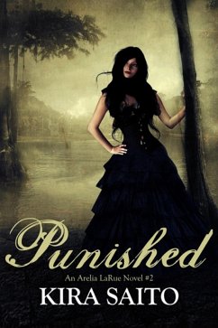 Punished Arelia LaRue Book #2 (An Arelia LaRue Novel, #2) (eBook, ePUB) - Saito, Kira