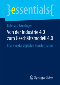 Von der Industrie 4.0 zum Geschäftsmodell 4.0 - Ematinger, Reinhard