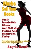 Blurbs Sell Your Books: Craft Irresistible Blurbs, And Sell More Fiction And Nonfiction Today (eBook, ePUB)