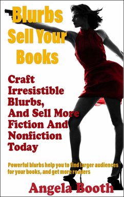 Blurbs Sell Your Books: Craft Irresistible Blurbs, And Sell More Fiction And Nonfiction Today (eBook, ePUB) - Booth, Angela