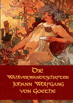 Die Wahlverwandtschaften (eBook, PDF) - Goethe; W von Goethe, Johann; Wolfgang Goethe, J.; Wolfgang Goethe, Jhoann; Wolfgang Goethe, Johann
