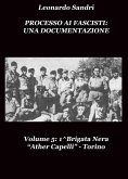 Processo ai Fascisti: Una Documentazione Vol.5 1^Brigata Nera &quote;Ather Capelli&quote; Torino (eBook, PDF)