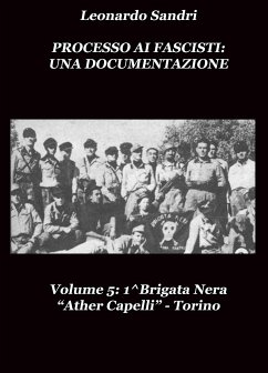Processo ai Fascisti: Una Documentazione Vol.5 1^Brigata Nera 