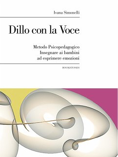 Dillo con la Voce. Metodo Psicopedagogico. Insegnare ai bambini ad esprimere emozioni (eBook, ePUB) - Simonelli, Ivana