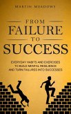 From Failure to Success: Everyday Habits and Exercises to Build Mental Resilience and Turn Failures Into Successes (eBook, ePUB)