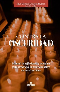 Contra la oscuridad (eBook, ePUB) - Callejas Ramírez, Juan Gonzalo