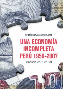 Una economía incompleta. Perú 1950-2007 (eBook, ePUB) - Gonzales de Olarte, Efraín