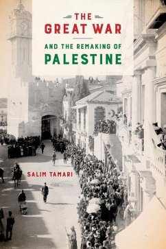 The Great War and the Remaking of Palestine (eBook, ePUB) - Tamari, Salim