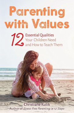 Parenting with Values: 12 Essential Qualities Your Children Need and How to Teach Them - Kutik, Christiane