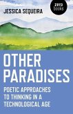 Other Paradises: Poetic Approaches to Thinking in a Technological Age
