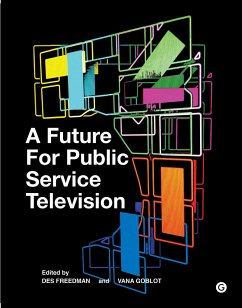 A Future for Public Service Television - Freedman, Des; Goblot, Vana; Thompson, Mark; Thoday, Jon; Lotz, Amanda D.